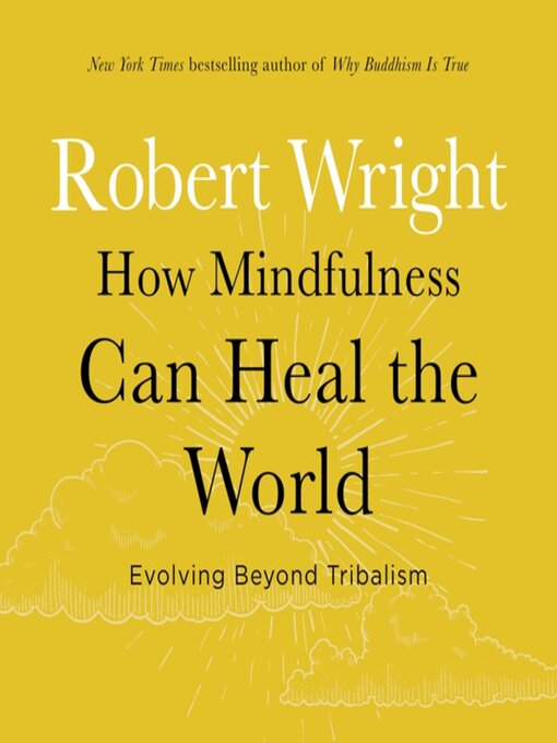 Title details for How Mindfulness Can Heal the World by Robert Wright - Available